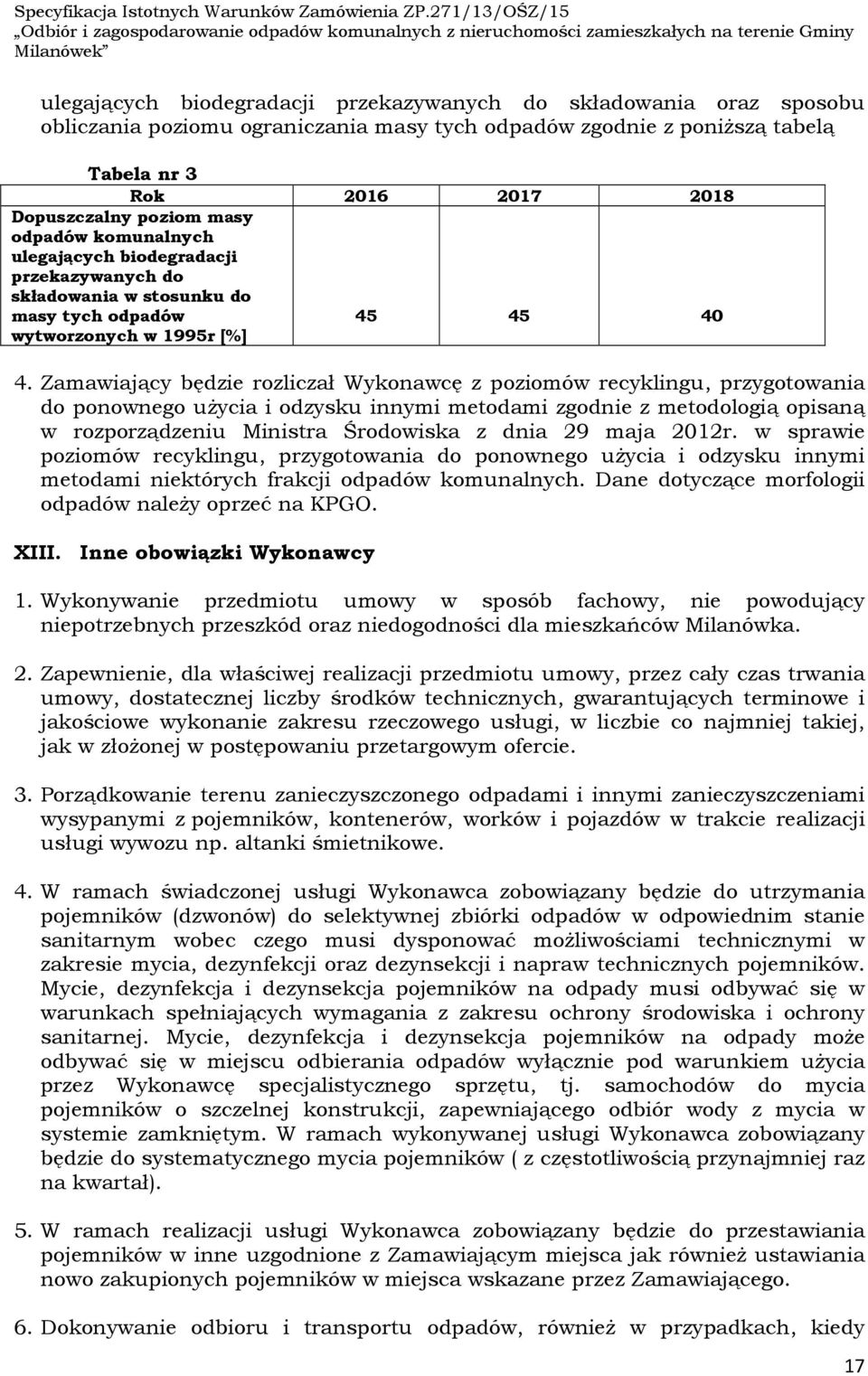 Zamawiający będzie rozliczał Wykonawcę z poziomów recyklingu, przygotowania do ponownego użycia i odzysku innymi metodami zgodnie z metodologią opisaną w rozporządzeniu Ministra Środowiska z dnia 29