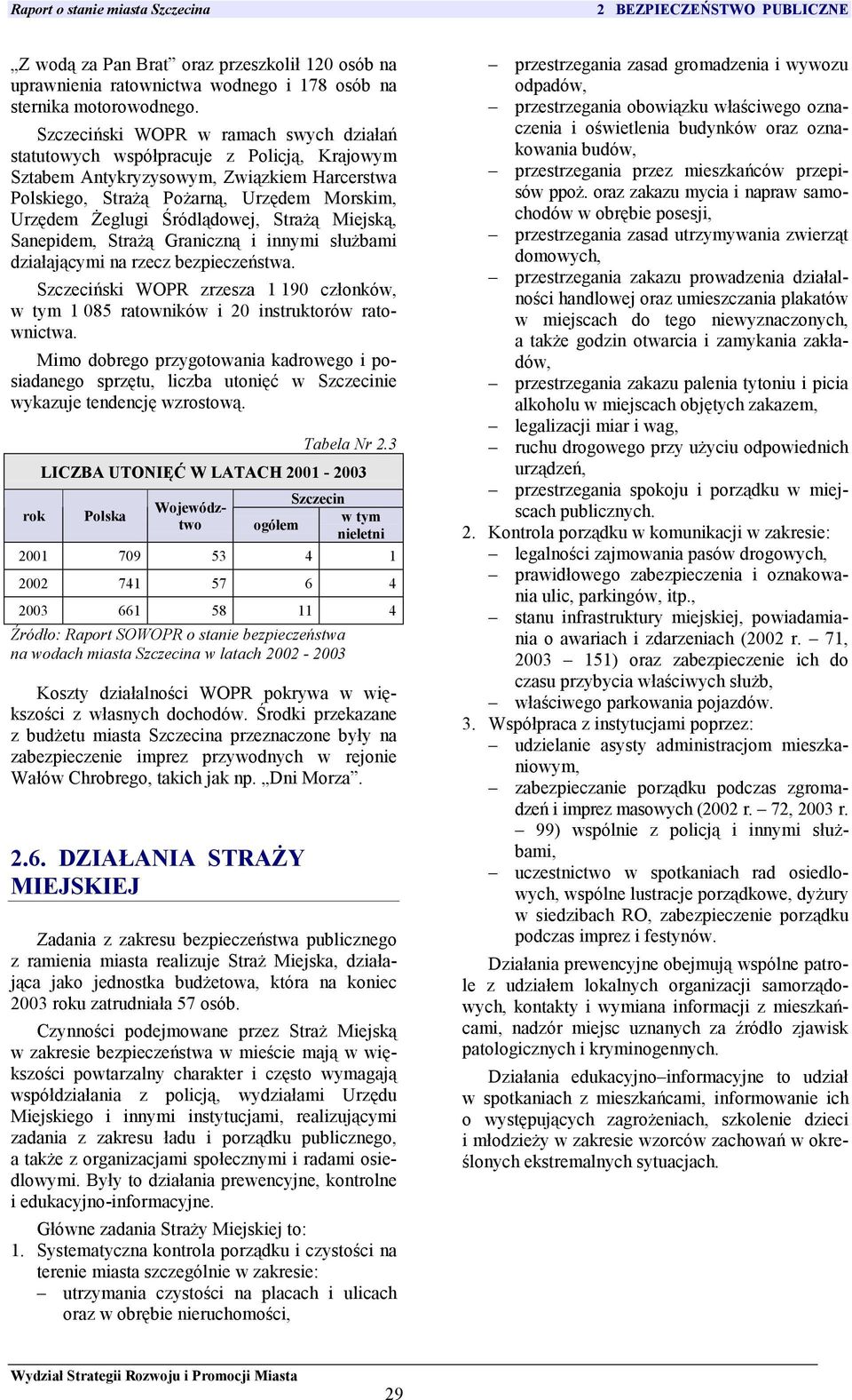 Śródlądowej, Strażą Miejską, Sanepidem, Strażą Graniczną i innymi służbami działającymi na rzecz bezpieczeństwa.