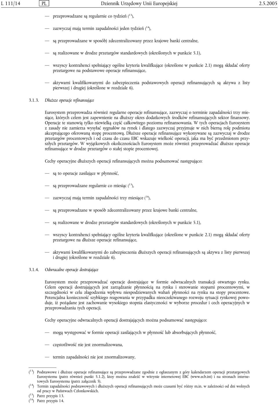 realizowane w drodze przetargów standardowych (określonych w punkcie 5.1), wszyscy kontrahenci spełniający ogólne kryteria kwalifkujące (określone w punkcie 2.