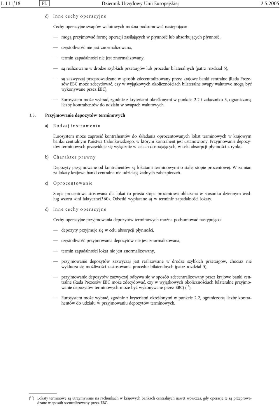 jest znormalizowana, termin zapadalności nie jest znormalizowany, są realizowane w drodze szybkich przetargów lub procedur bilateralnych (patrz rozdział 5), są zazwyczaj przeprowadzane w sposób