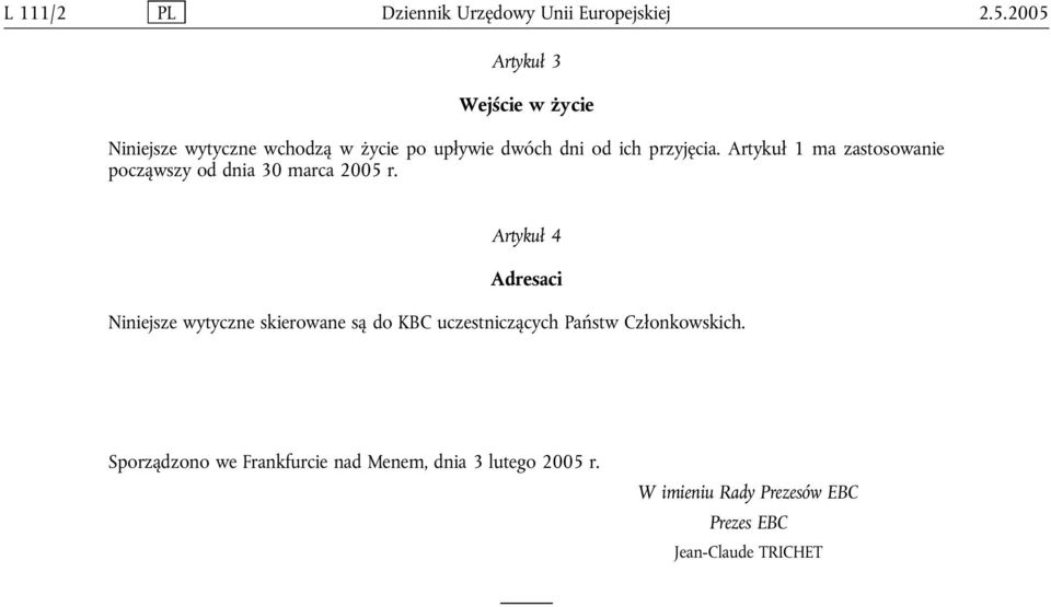 Artykuł 1 ma zastosowanie począwszy od dnia 30 marca 2005 r.