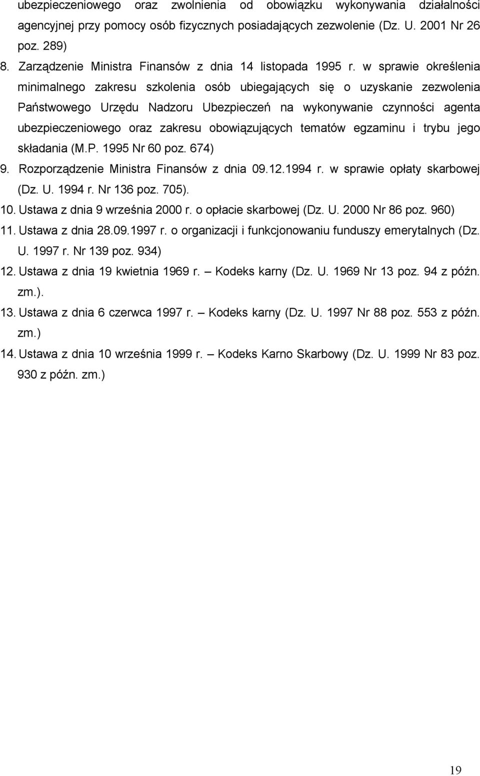 w sprawie określenia minimalnego zakresu szkolenia osób ubiegających się o uzyskanie zezwolenia Państwowego Urzędu Nadzoru Ubezpieczeń na wykonywanie czynności agenta ubezpieczeniowego oraz zakresu