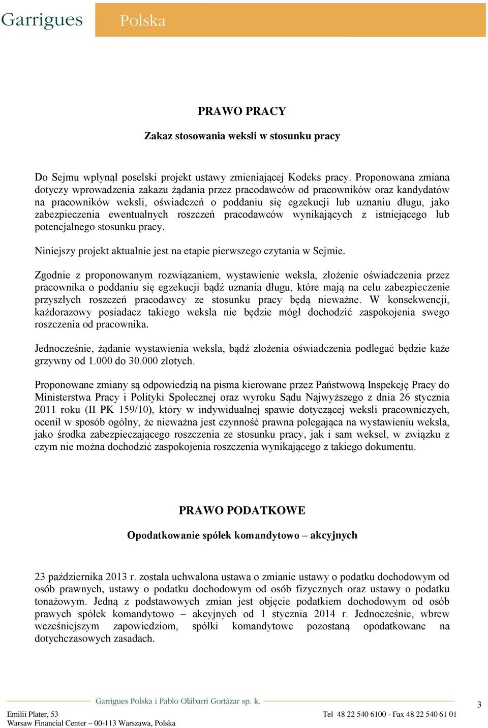 zabezpieczenia ewentualnych roszczeń pracodawców wynikających z istniejącego lub potencjalnego stosunku pracy. Niniejszy projekt aktualnie jest na etapie pierwszego czytania w Sejmie.