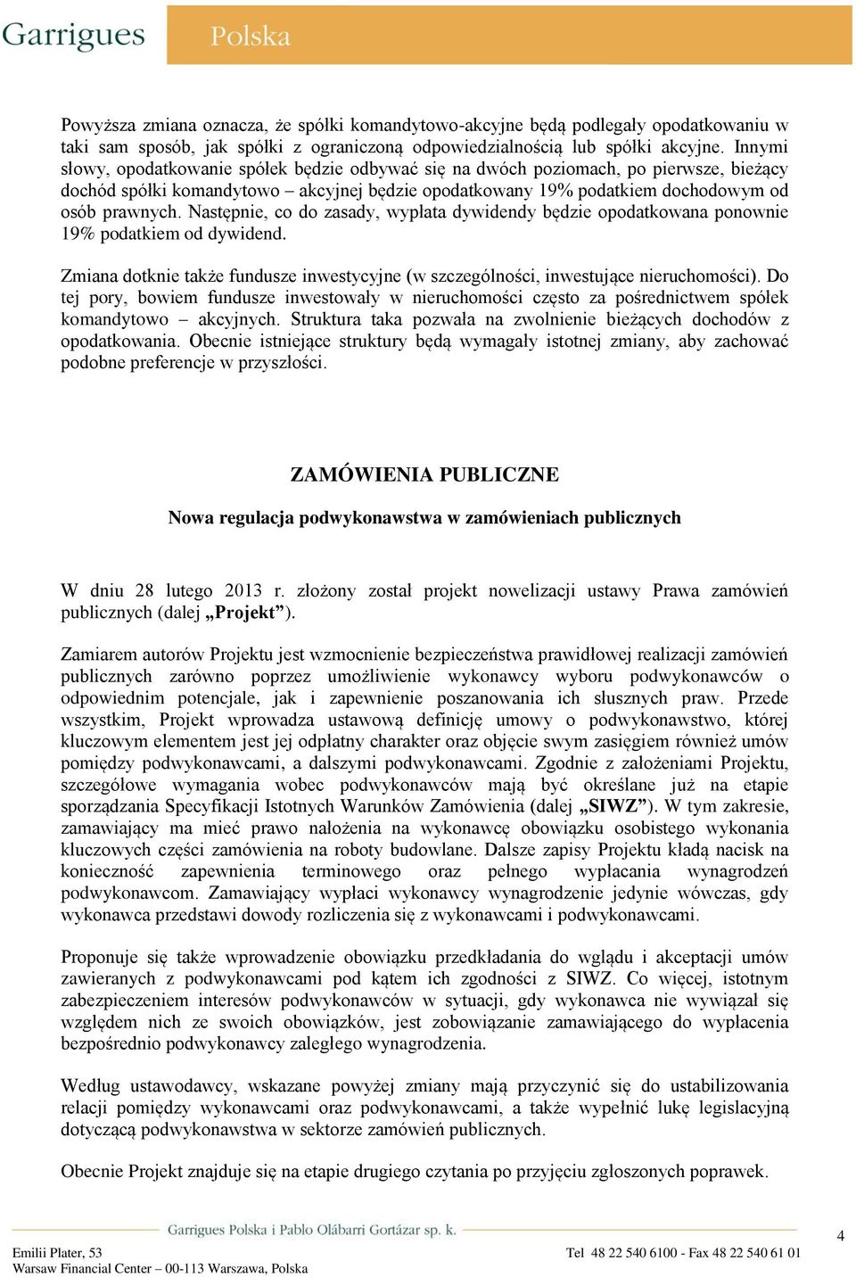 Następnie, co do zasady, wypłata dywidendy będzie opodatkowana ponownie 19% podatkiem od dywidend. Zmiana dotknie także fundusze inwestycyjne (w szczególności, inwestujące nieruchomości).