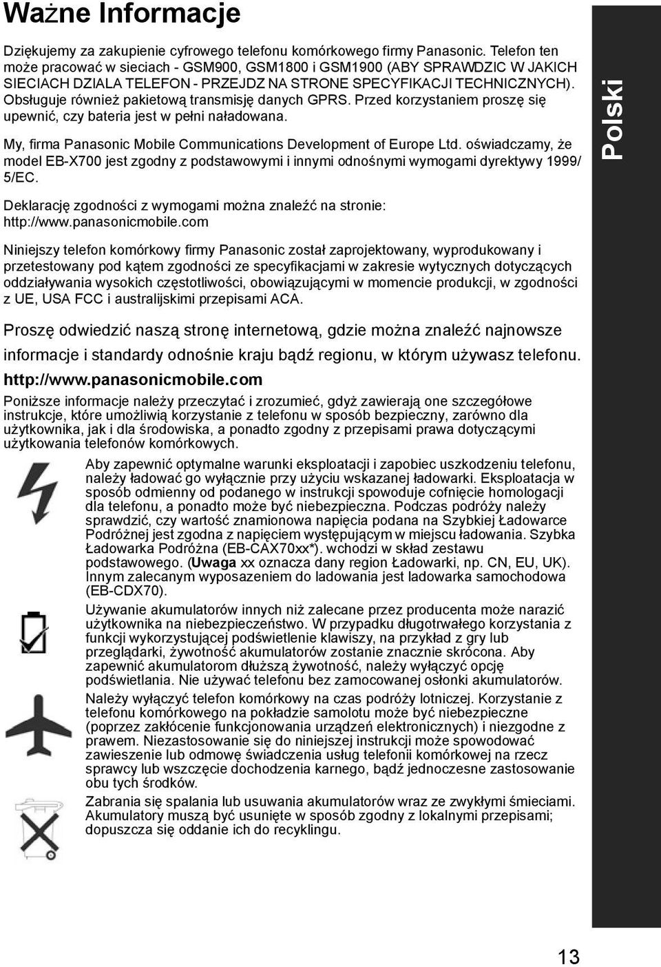 Obsługuje również pakietową transmisję danych GPRS. Przed korzystaniem proszę się upewnić, czy bateria jest w pełni naładowana. My, firma Panasonic Mobile Communications Development of Europe Ltd.