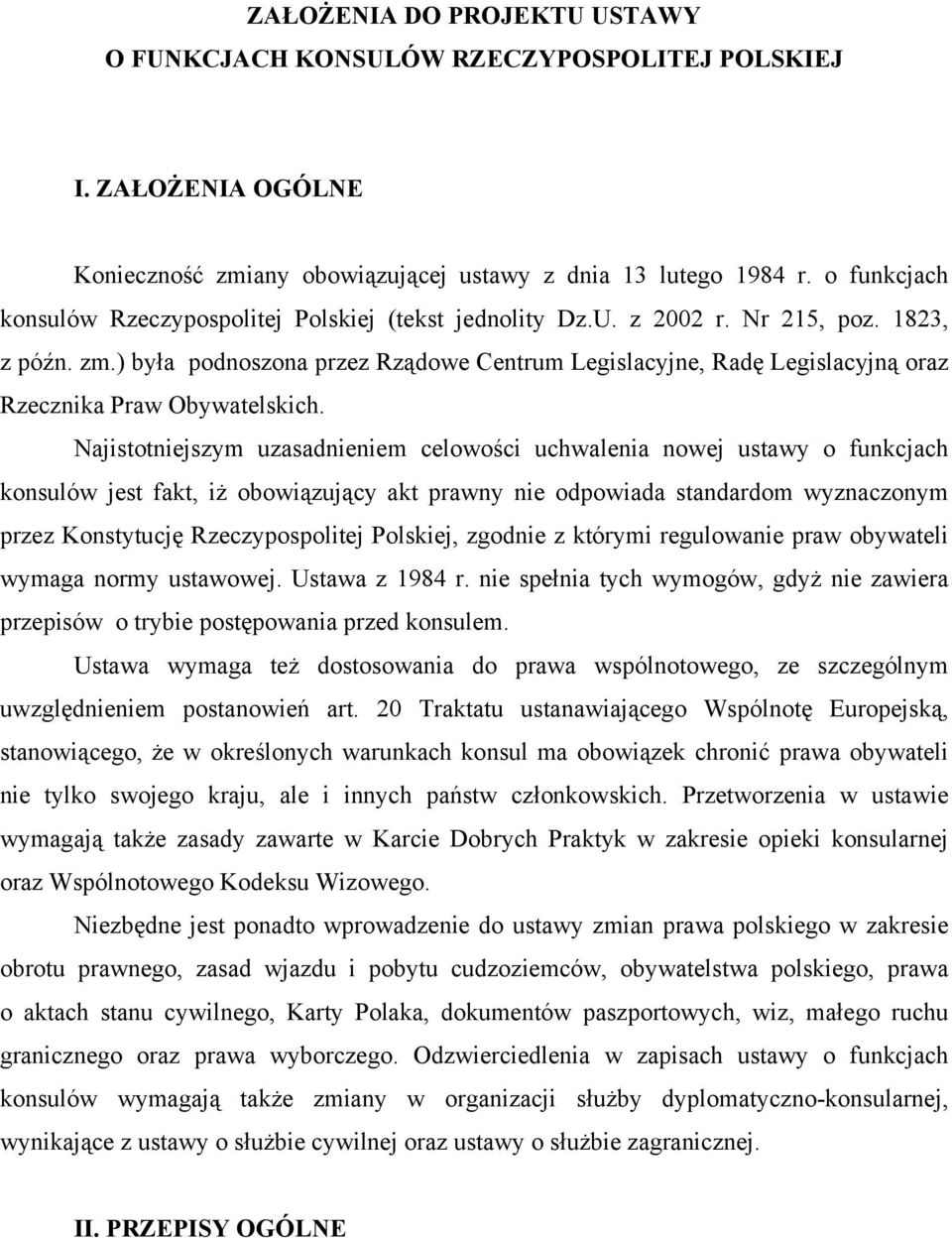 ) była podnoszona przez Rządowe Centrum Legislacyjne, Radę Legislacyjną oraz Rzecznika Praw Obywatelskich.