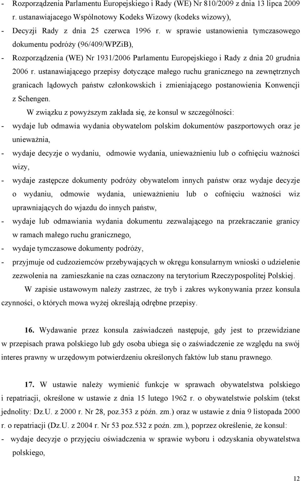 ustanawiającego przepisy dotyczące małego ruchu granicznego na zewnętrznych granicach lądowych państw członkowskich i zmieniającego postanowienia Konwencji z Schengen.