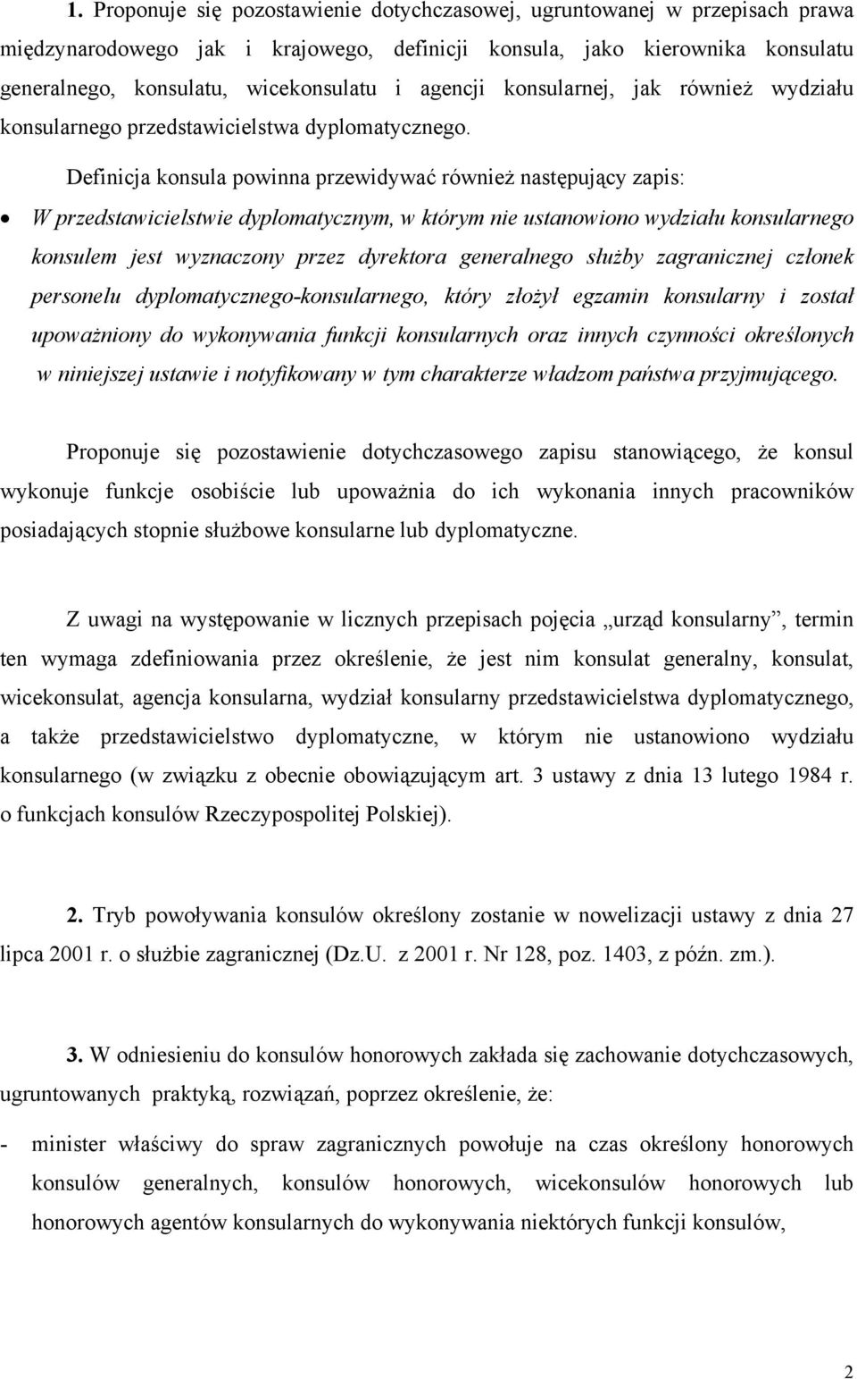 Definicja konsula powinna przewidywać również następujący zapis: W przedstawicielstwie dyplomatycznym, w którym nie ustanowiono wydziału konsularnego konsulem jest wyznaczony przez dyrektora