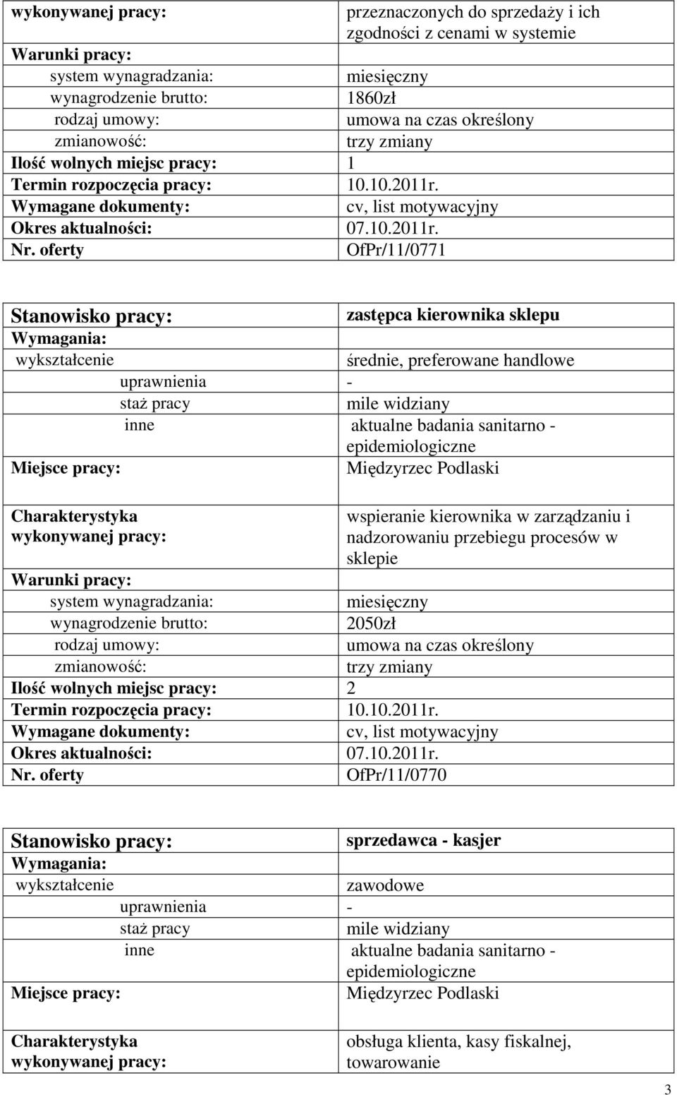 w zarządzaniu i nadzorowaniu przebiegu procesów w sklepie 2050zł Ilość wolnych miejsc pracy: