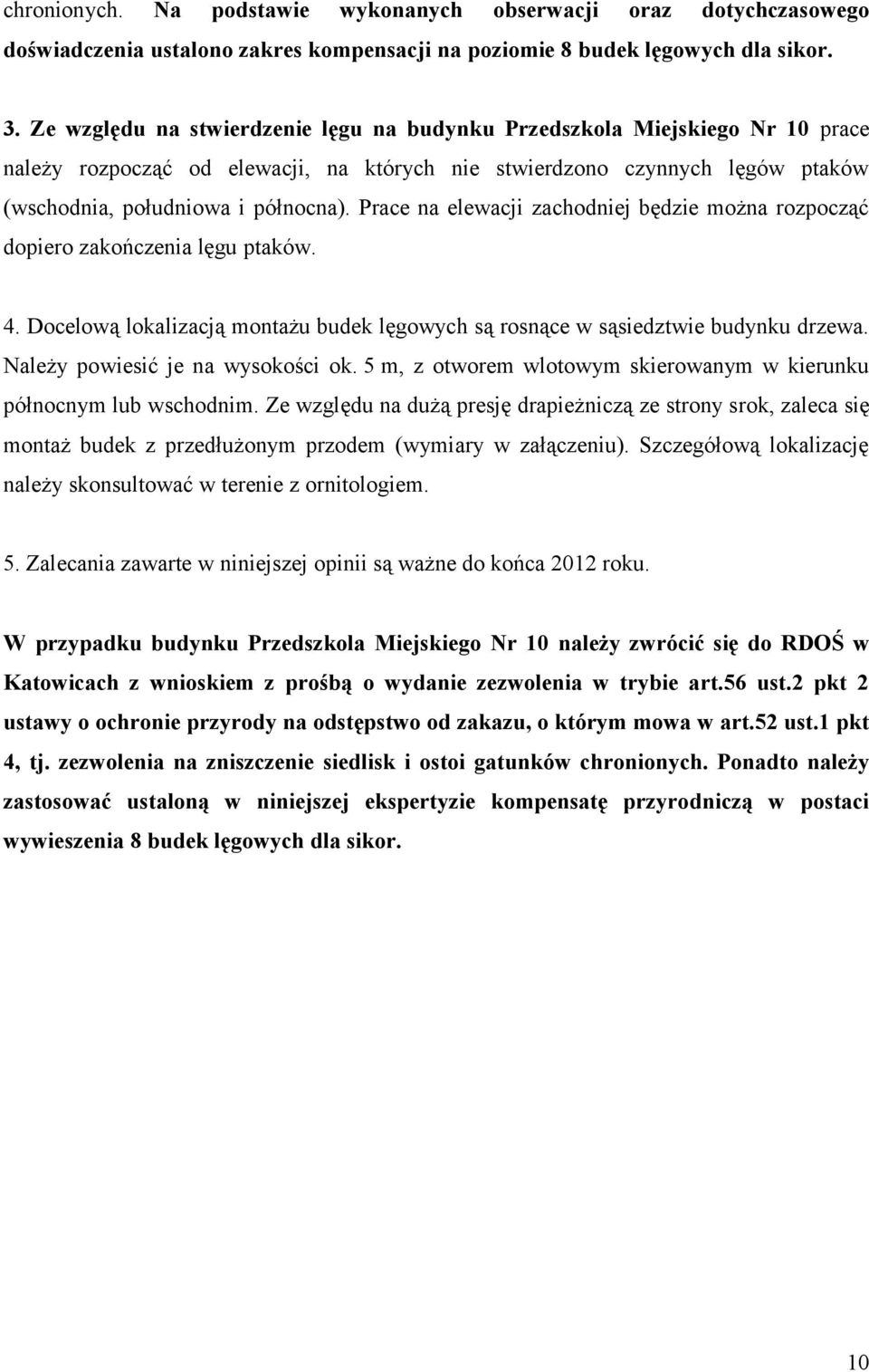 Prace na elewacji zachodniej będzie można rozpocząć dopiero zakończenia lęgu ptaków. 4. Docelową lokalizacją montażu budek lęgowych są rosnące w sąsiedztwie budynku drzewa.