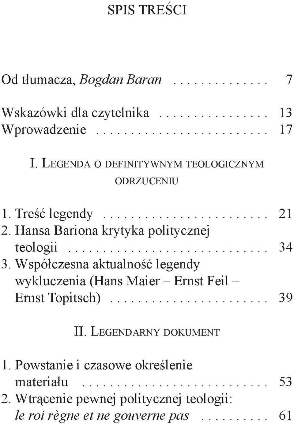 Współczesna aktualność legendy wykluczenia (Hans Maier Ernst Feil Ernst Topitsch)....................... 39 II. Legendarny dokument 1.