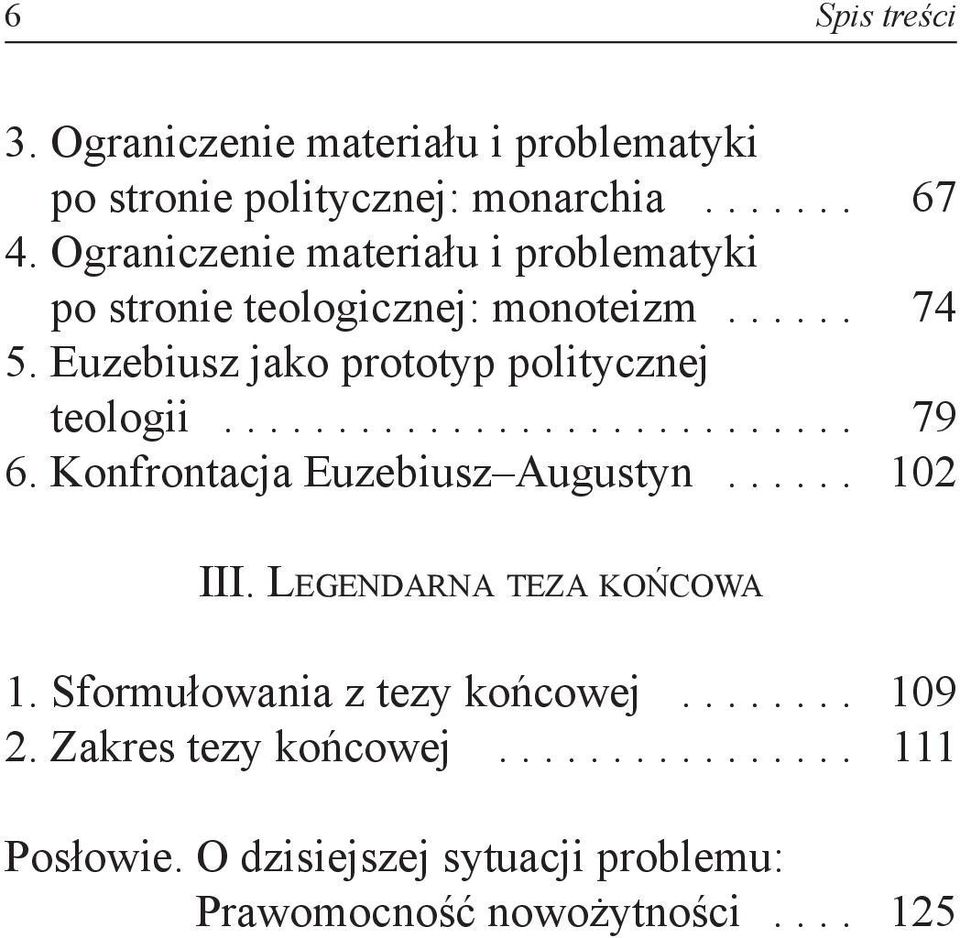 euzebiusz jako prototyp politycznej teologii............................ 79 6. Konfrontacja Euzebiusz Augustyn...... 102 III.