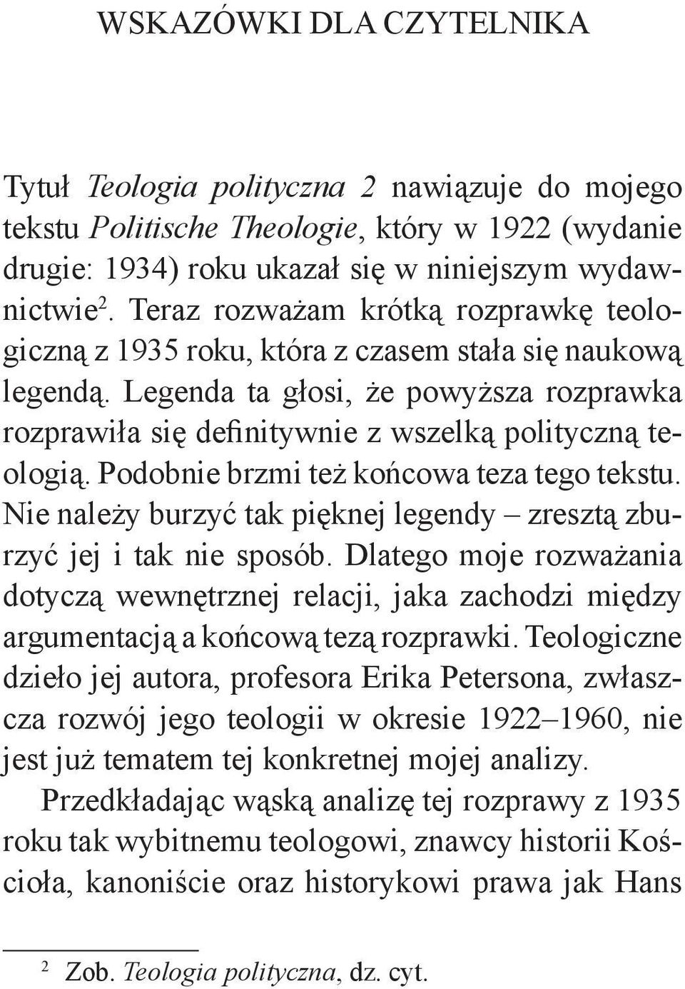 Podobnie brzmi też końcowa teza tego tekstu. Nie należy burzyć tak pięknej legendy zresztą zburzyć jej i tak nie sposób.