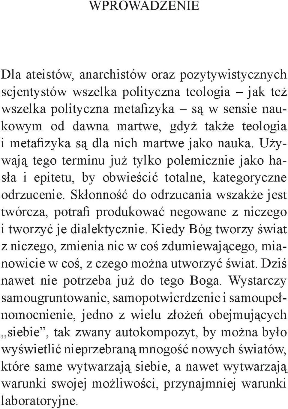 Skłonność do odrzucania wszakże jest twórcza, potrafi produkować negowane z niczego i tworzyć je dialektycznie.