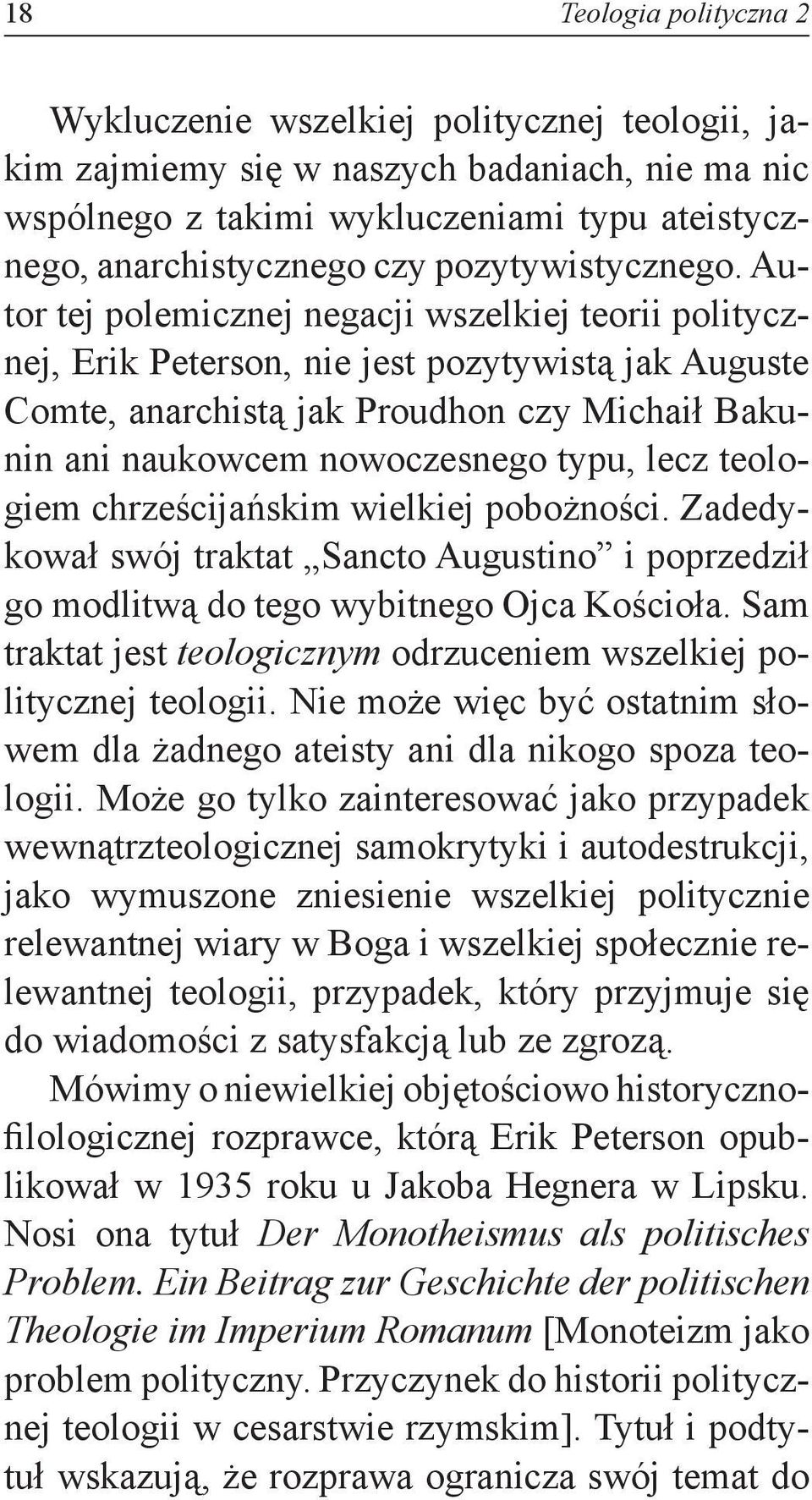 Autor tej polemicznej negacji wszelkiej teorii politycznej, Erik Peterson, nie jest pozytywistą jak Auguste Comte, anarchistą jak Proudhon czy Michaił Bakunin ani naukowcem nowoczesnego typu, lecz