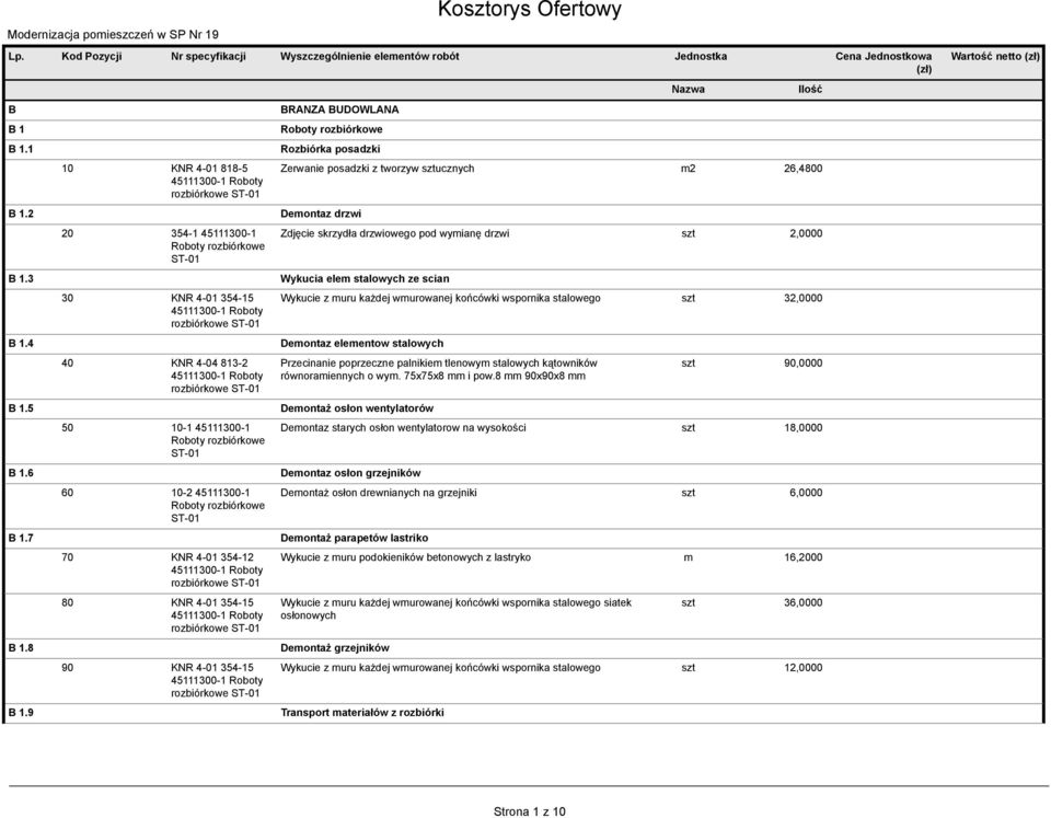 9 10 KNR 4-01 818-5 20 354-1 45111300-1 Roboty rozbiórkowe ST-01 30 KNR 4-01 354-15 40 KNR 4-04 813-2 50 10-1 45111300-1 Roboty rozbiórkowe ST-01 60 10-2 45111300-1 Roboty rozbiórkowe ST-01 70 KNR