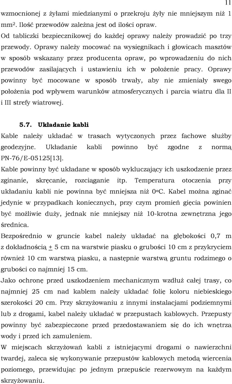 Oprawy należy mocować na wysięgnikach i głowicach masztów w sposób wskazany przez producenta opraw, po wprowadzeniu do nich przewodów zasilających i ustawieniu ich w położenie pracy.