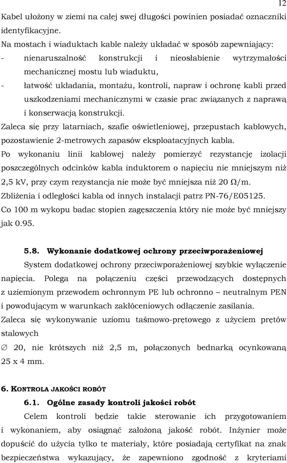 kontroli, napraw i ochronę kabli przed uszkodzeniami mechanicznymi w czasie prac związanych z naprawą i konserwacją konstrukcji.