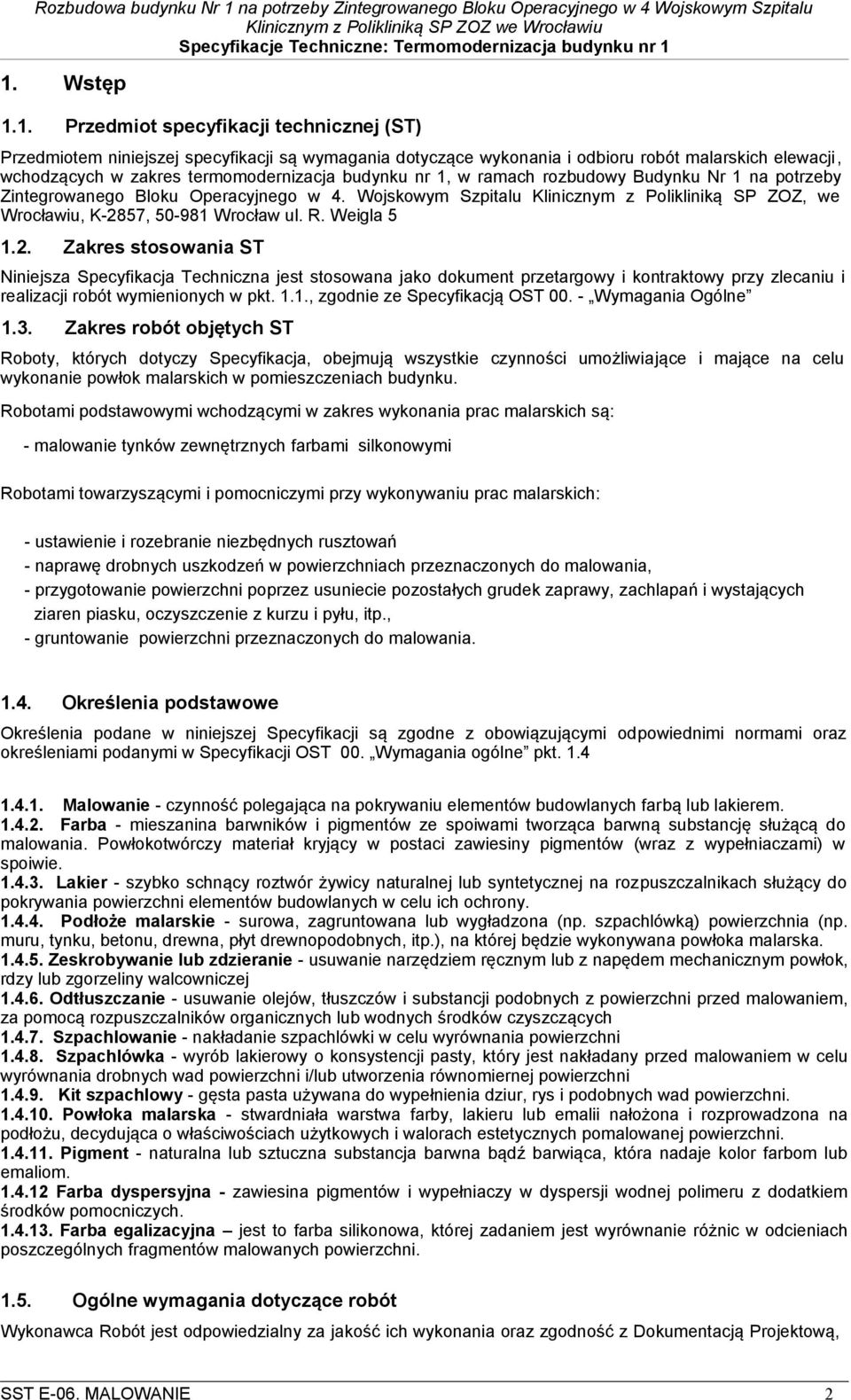 Weigla 5 1.2. Zakres stosowania ST Niniejsza Specyfikacja Techniczna jest stosowana jako dokument przetargowy i kontraktowy przy zlecaniu i realizacji robót wymienionych w pkt. 1.1., zgodnie ze Specyfikacją OST 00.