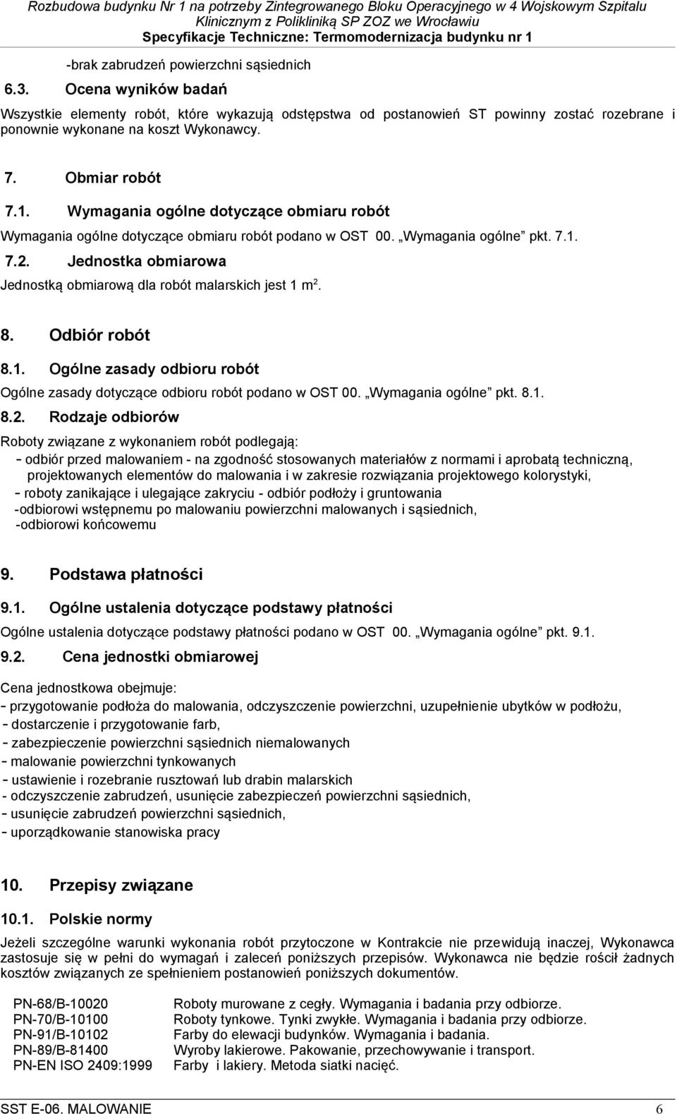 Jednostka obmiarowa Jednostką obmiarową dla robót malarskich jest 1 m 2. 8. Odbiór robót 8.1. Ogólne zasady odbioru robót Ogólne zasady dotyczące odbioru robót podano w OST 00. Wymagania ogólne pkt.