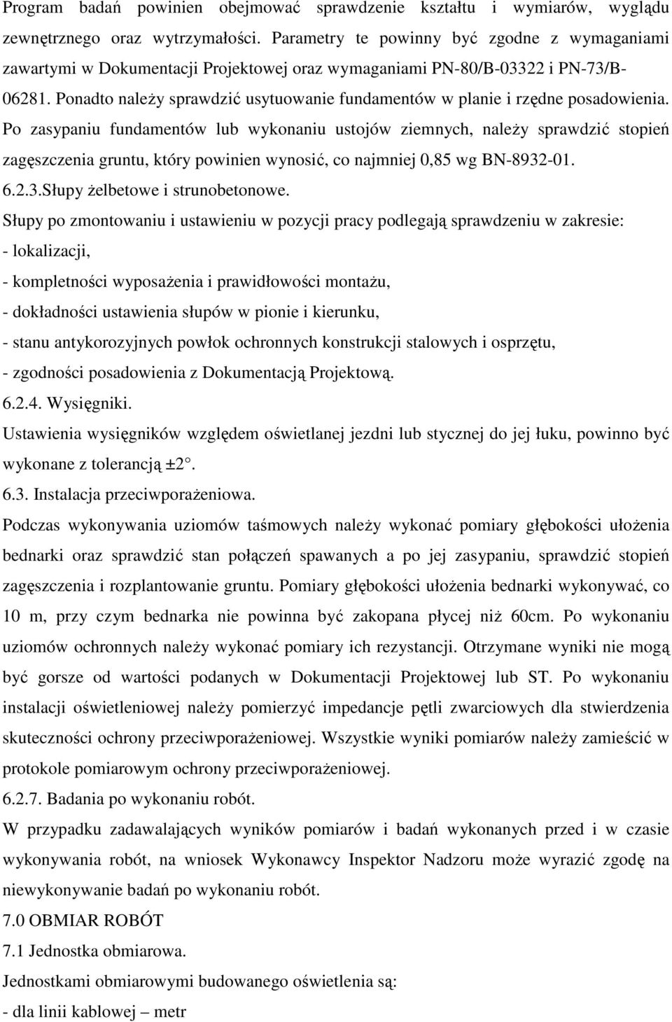 Ponadto należy sprawdzić usytuowanie fundamentów w planie i rzędne posadowienia.