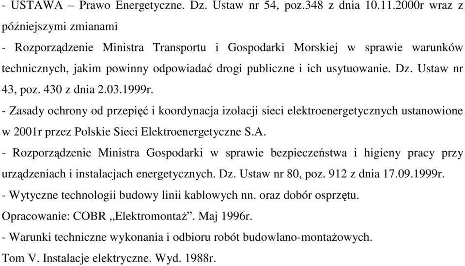 Ustaw nr 43, poz. 430 z dnia 2.03.1999r. - Zasady ochrony od przepięć i koordynacja izolacji sieci elektroenergetycznych ustanowione w 2001r przez Polskie Sieci Elektroenergetyczne S.A.