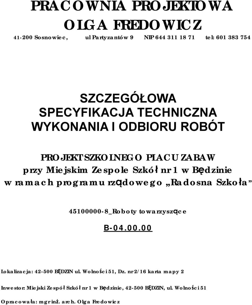 ramach programu rządowego Radosna Szkoła 45100000-8_Roboty towarzyszące B-04.00.00 Lokalizacja: 42-500 BĘDZIN ul.