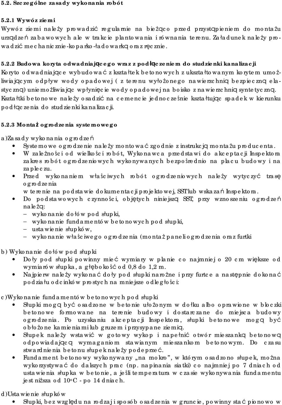 2 Budowa koryta odwadniającego wraz z podłączeniem do studzienki kanalizacji Koryto odwadniające wybudować z kształtek betonowych z ukształtowanym korytem umożliwiającym odpływ wody opadowej ( z