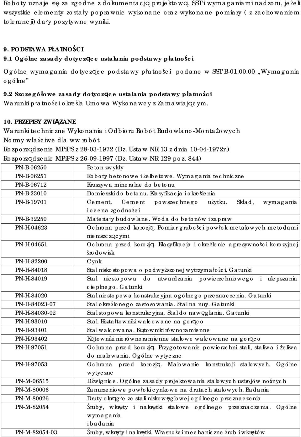 2 Szczegółowe zasady dotyczące ustalania podstawy płatności Warunki płatności określa Umowa Wykonawcy z Zamawiającym. 10.