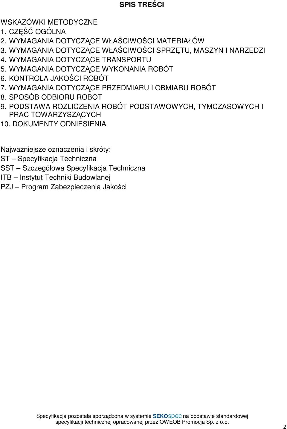 KONTROLA JAKOŚCI ROBÓT 7. WYMAGANIA DOTYCZĄCE PRZEDMIARU I OBMIARU ROBÓT 8. SPOSÓB ODBIORU ROBÓT 9.