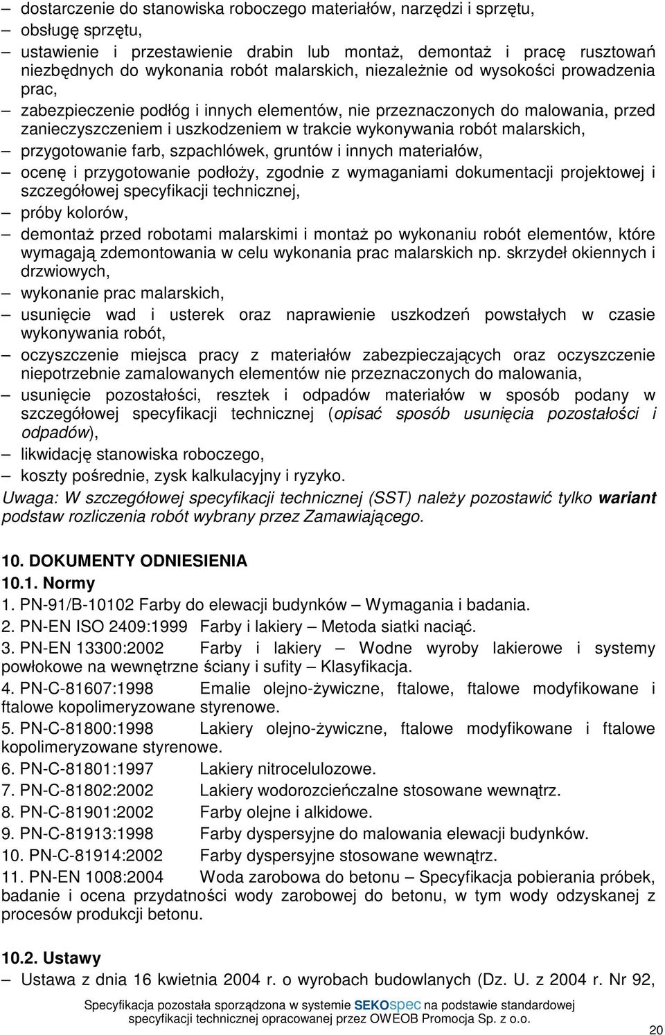 malarskich, przygotowanie farb, szpachlówek, gruntów i innych materiałów, ocenę i przygotowanie podłoŝy, zgodnie z wymaganiami dokumentacji projektowej i szczegółowej specyfikacji technicznej, próby