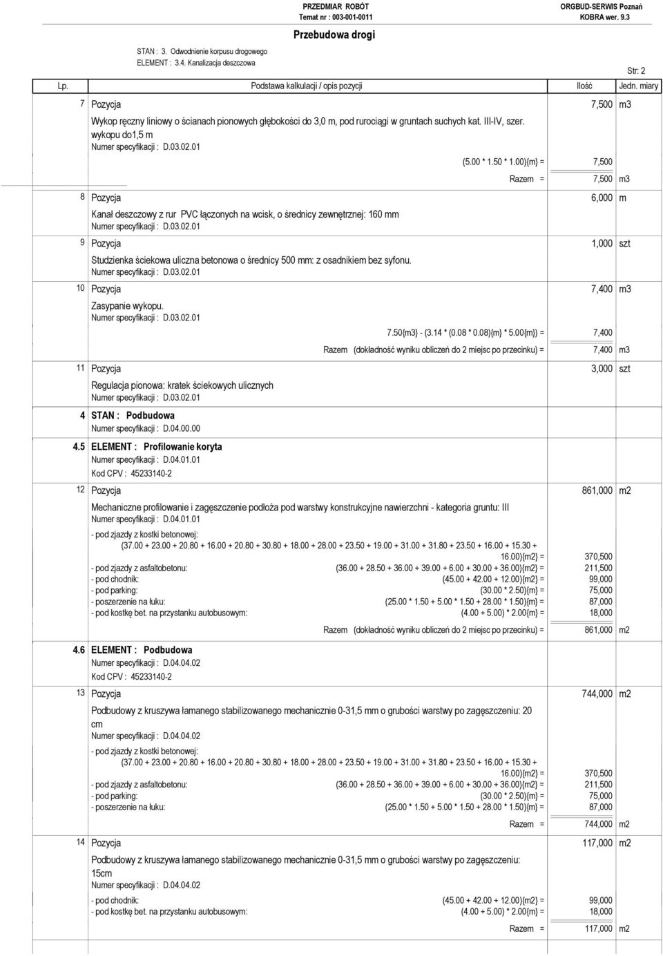 00){m} = 7,500 Razem = 7,500 m3 8 Pozycja 6,000 m Kanał deszczowy z rur PVC łączonych na wcisk, o średnicy zewnętrznej: 160 mm 9 Pozycja 1,000 szt Studzienka ściekowa uliczna betonowa o średnicy 500