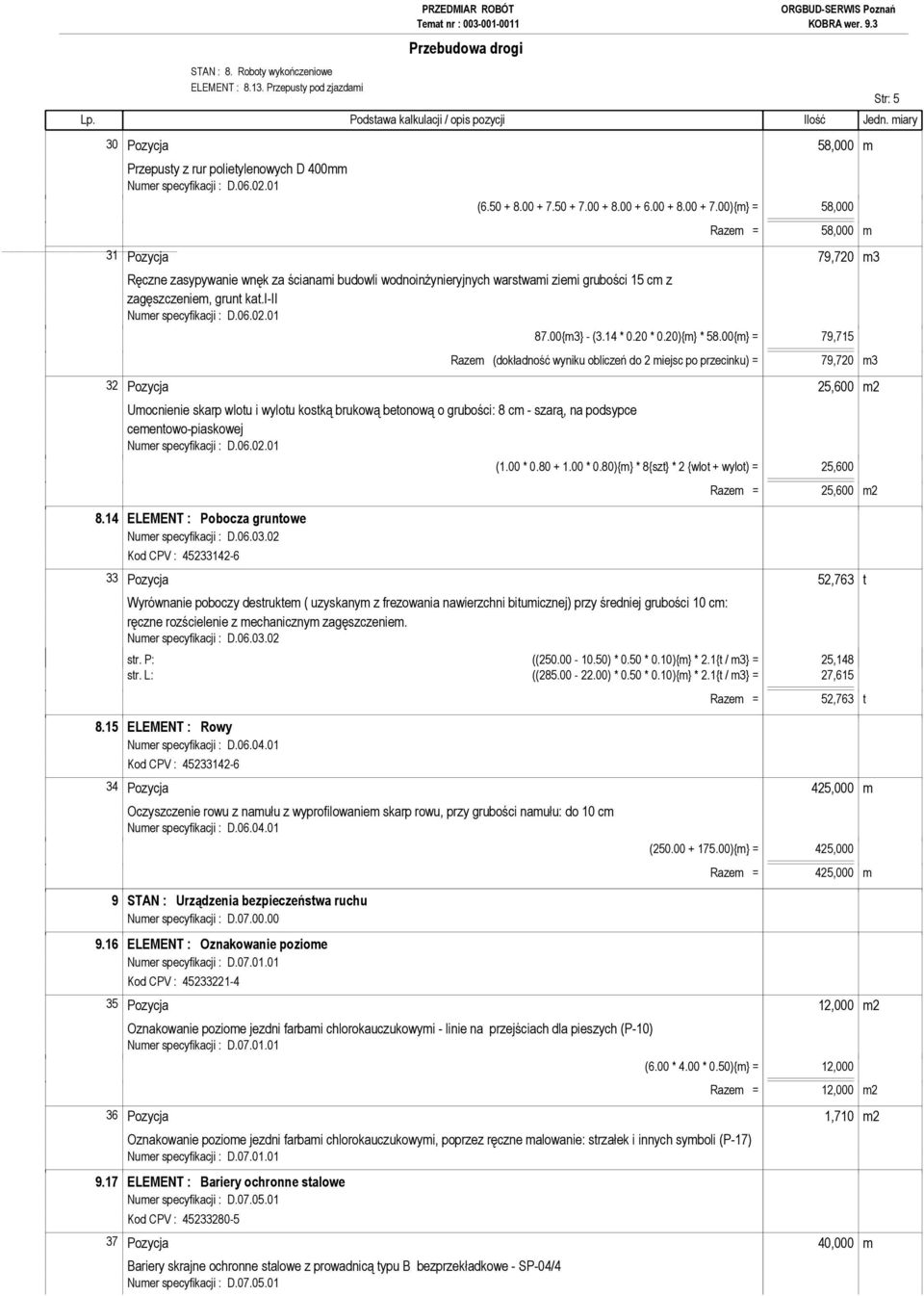 00){m} = 58,000 Razem = 58,000 m 31 Pozycja 79,720 m3 Ręczne zasypywanie wnęk za ścianami budowli wodnoinżynieryjnych warstwami ziemi grubości 15 cm z zagęszczeniem, grunt kat.i-ii 87.00{m3} - (3.