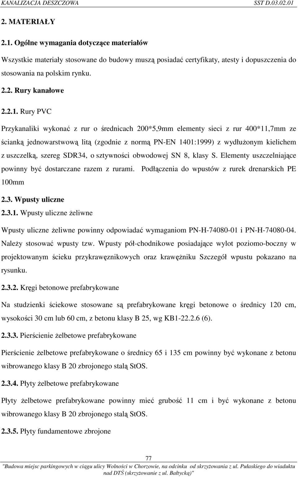 Rury PVC Przykanaliki wykonać z rur o średnicach 200*5,9mm elementy sieci z rur 400*11,7mm ze ścianką jednowarstwową litą (zgodnie z normą PN-EN 1401:1999) z wydłużonym kielichem z uszczelką, szereg