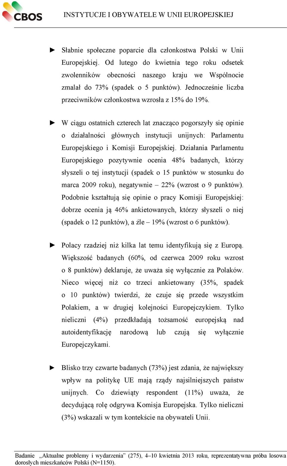 W ciągu ostatnich czterech lat znacząco pogorszyły się opinie o działalności głównych instytucji unijnych: Parlamentu Europejskiego i Komisji Europejskiej.