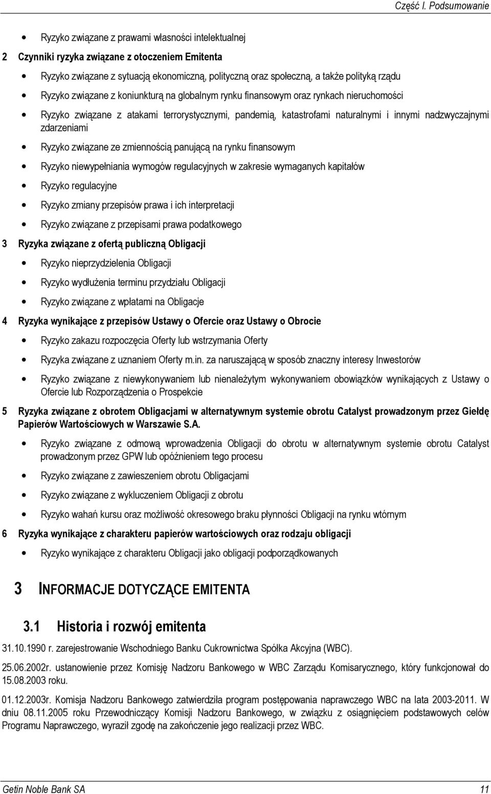 rządu Ryzyko związane z koniunkturą na globalnym rynku finansowym oraz rynkach nieruchomości Ryzyko związane z atakami terrorystycznymi, pandemią, katastrofami naturalnymi i innymi nadzwyczajnymi