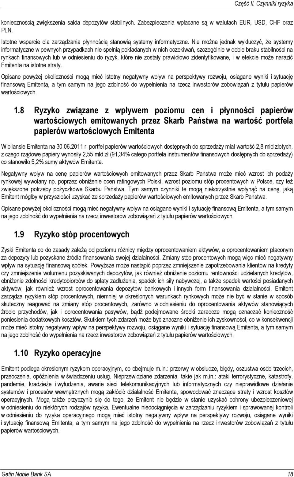 Nie można jednak wykluczyć, że systemy informatyczne w pewnych przypadkach nie spełnią pokładanych w nich oczekiwań, szczególnie w dobie braku stabilności na rynkach finansowych lub w odniesieniu do