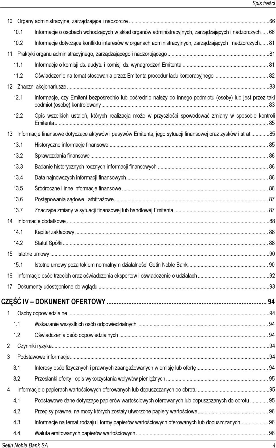 audytu i komisji ds. wynagrodzeń Emitenta... 81 11.2 Oświadczenie na temat stosowania przez Emitenta procedur ładu korporacyjnego... 82 12 Znaczni akcjonariusze...83 12.