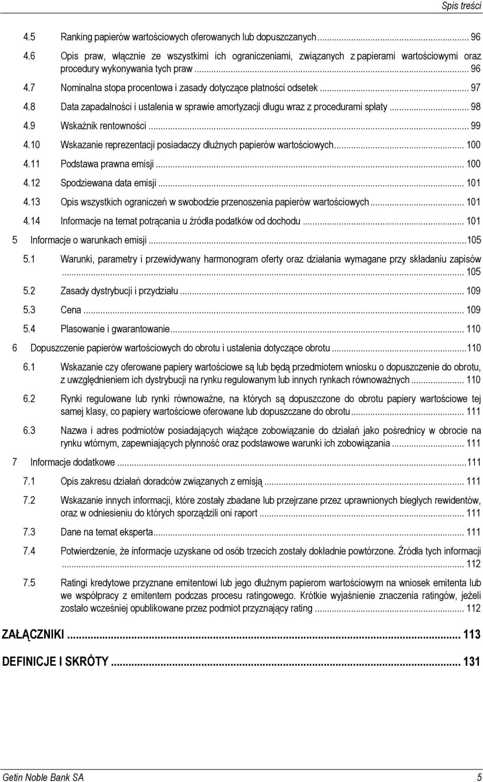 7 Nominalna stopa procentowa i zasady dotyczące płatności odsetek... 97 4.8 Data zapadalności i ustalenia w sprawie amortyzacji długu wraz z procedurami spłaty... 98 4.9 Wskaźnik rentowności... 99 4.