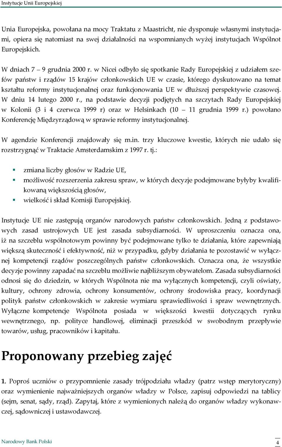 w Nicei odbyło się spotkanie Rady Europejskiej z udziałem szefów państw i rządów 15 krajów członkowskich UE w czasie, którego dyskutowano na temat kształtu reformy instytucjonalnej oraz