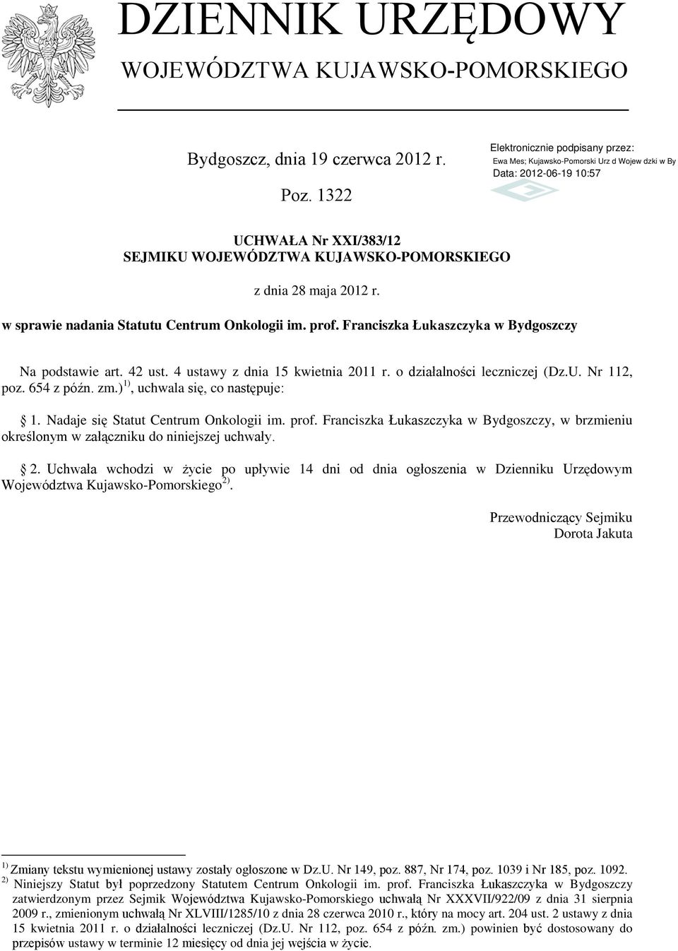 654 z późn. zm.) 1), uchwala się, co następuje: 1. Nadaje się Statut Centrum Onkologii im. prof. Franciszka Łukaszczyka w Bydgoszczy, w brzmieniu określonym w załączniku do niniejszej uchwały. 2.