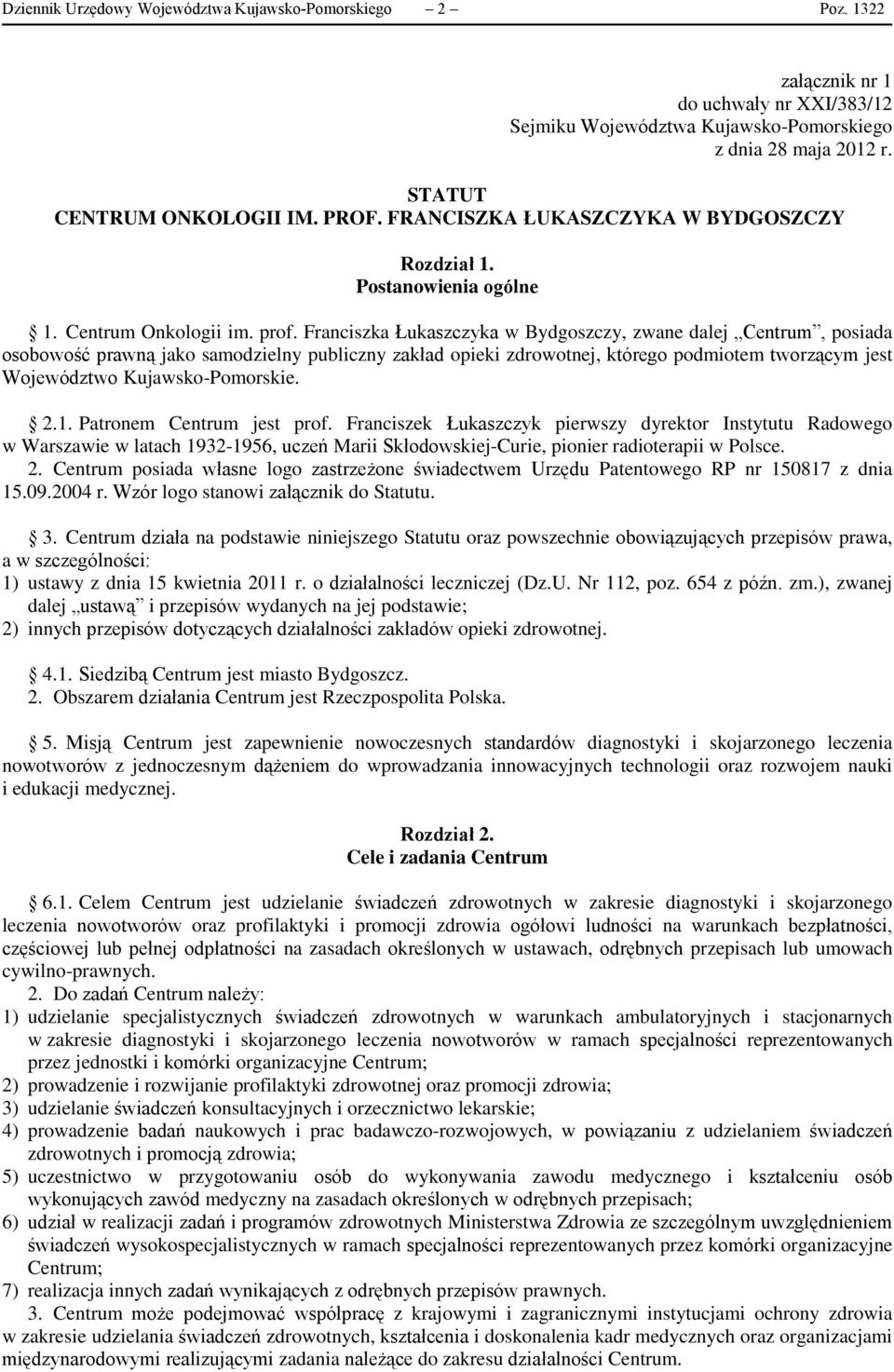 Franciszka Łukaszczyka w Bydgoszczy, zwane dalej Centrum, posiada osobowość prawną jako samodzielny publiczny zakład opieki zdrowotnej, którego podmiotem tworzącym jest Województwo Kujawsko-Pomorskie.