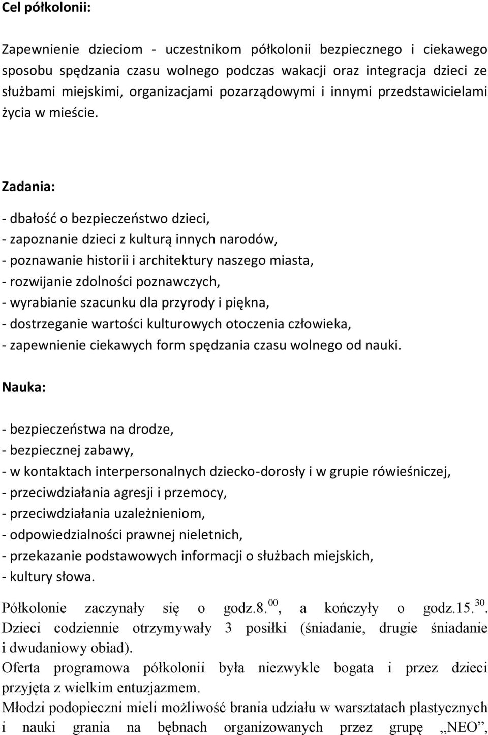 Zadania: - dbałośd o bezpieczeostwo dzieci, - zapoznanie dzieci z kulturą innych narodów, - poznawanie historii i architektury naszego miasta, - rozwijanie zdolności poznawczych, - wyrabianie