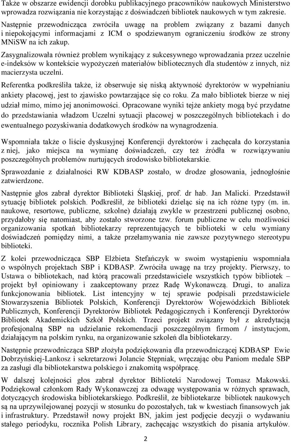 Zasygnalizowała również problem wynikający z sukcesywnego wprowadzania przez uczelnie e-indeksów w kontekście wypożyczeń materiałów bibliotecznych dla studentów z innych, niż macierzysta uczelni.