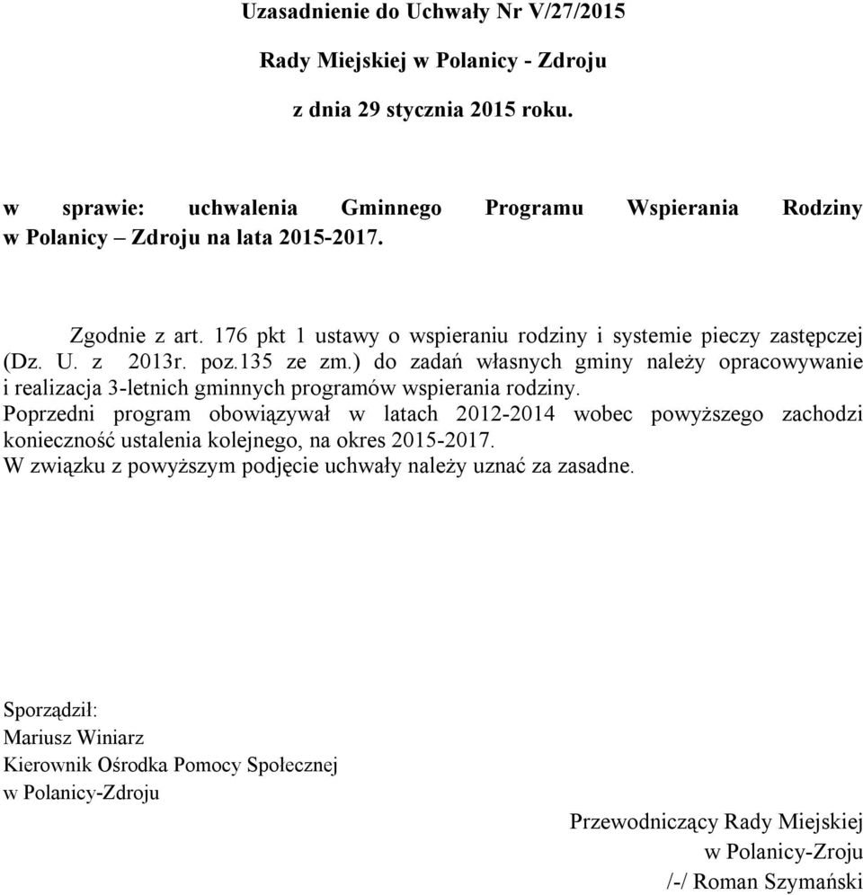 z 2013r. poz.135 ze zm.) do zadań własnych gminy należy opracowywanie i realizacja 3-letnich gminnych programów wspierania rodziny.