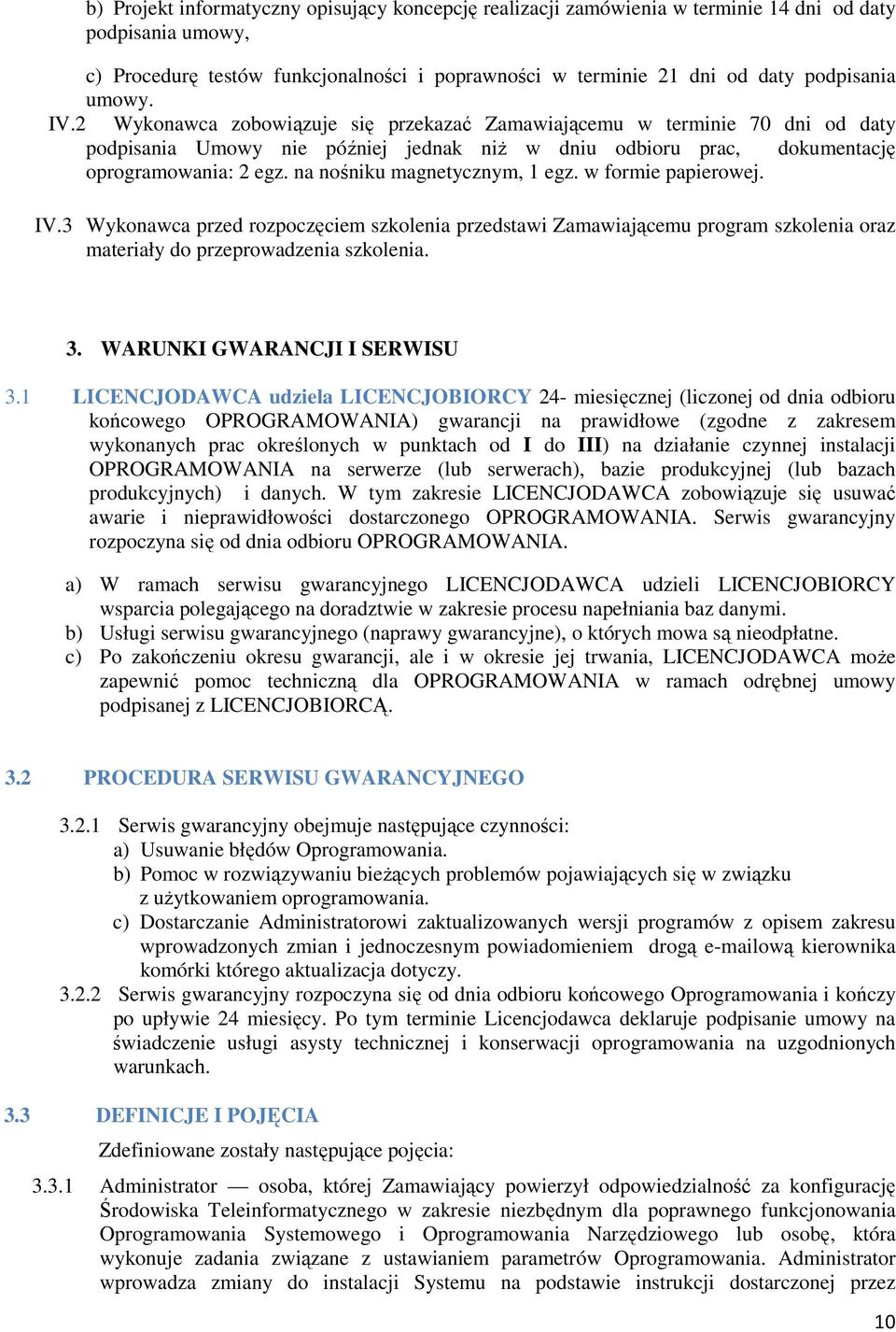 na nośniku magnetycznym, 1 egz. w formie papierowej. IV.3 Wykonawca przed rozpoczęciem szkolenia przedstawi Zamawiającemu program szkolenia oraz materiały do przeprowadzenia szkolenia. 3.