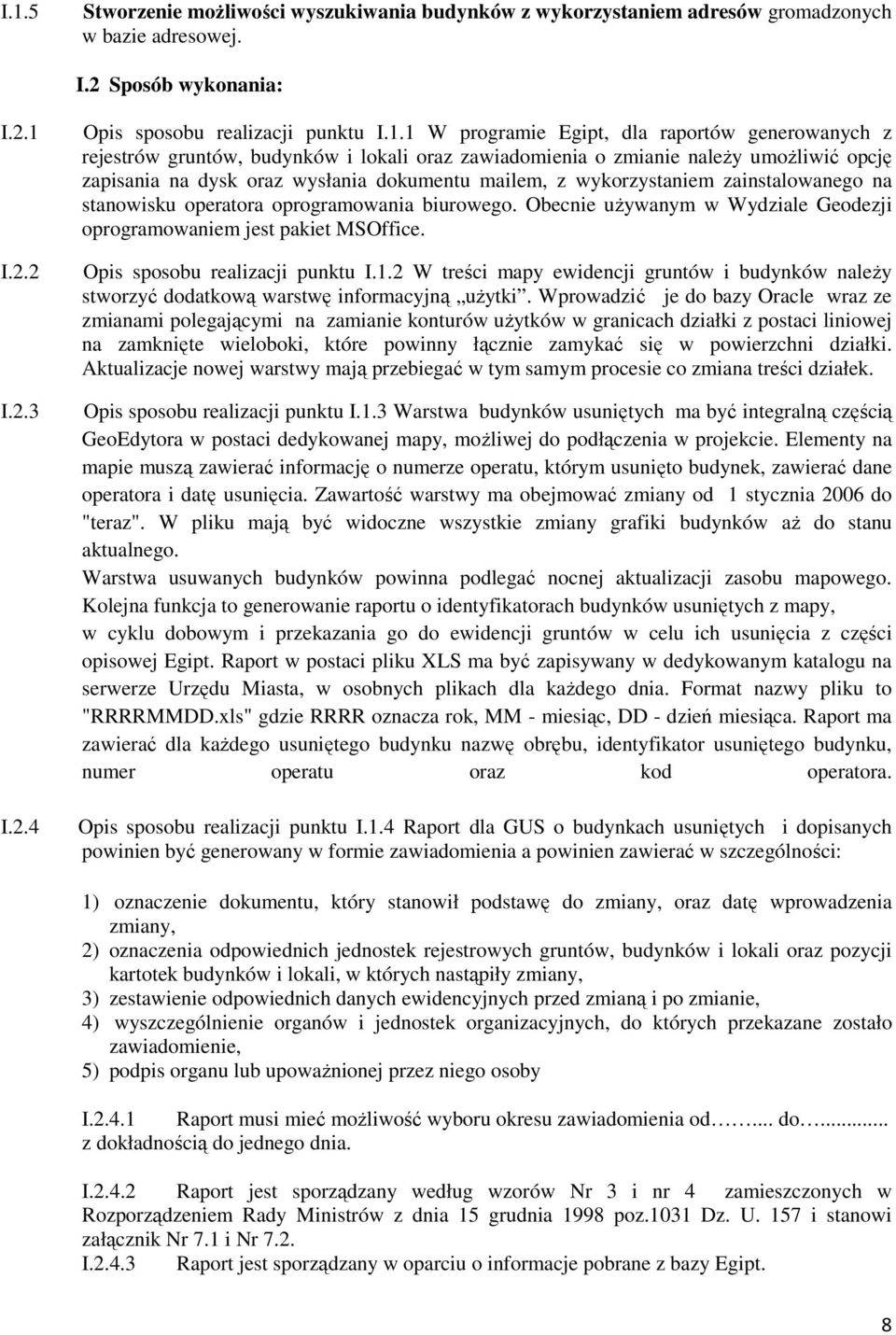 wykorzystaniem zainstalowanego na stanowisku operatora oprogramowania biurowego. Obecnie używanym w Wydziale Geodezji oprogramowaniem jest pakiet MSOffice. Opis sposobu realizacji punktu I.1.