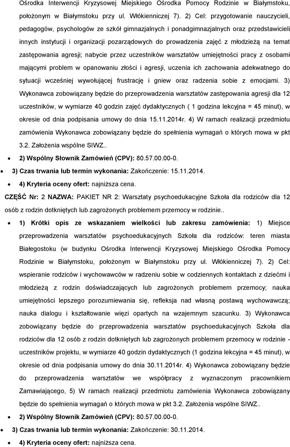 młodzieżą na temat zastępowania agresji; nabycie przez uczestników warsztatów umiejętności pracy z osobami mającymi problem w opanowaniu złości i agresji, uczenia ich zachowania adekwatnego do