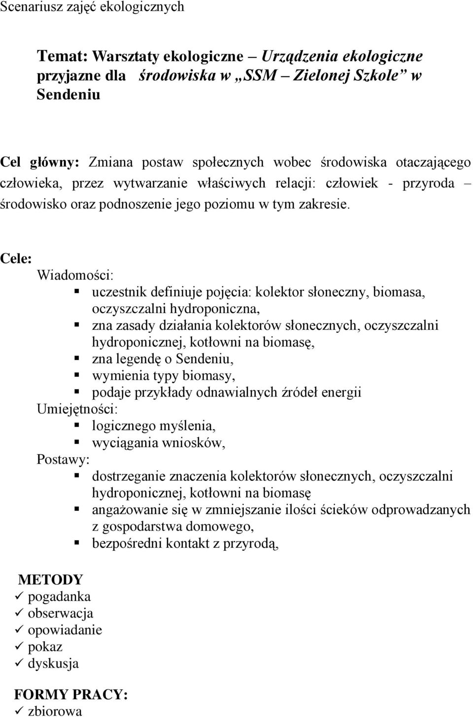 Cele: Wiadomości: uczestnik definiuje pojęcia: kolektor słoneczny, biomasa, oczyszczalni hydroponiczna, zna zasady działania kolektorów słonecznych, oczyszczalni hydroponicznej, kotłowni na biomasę,