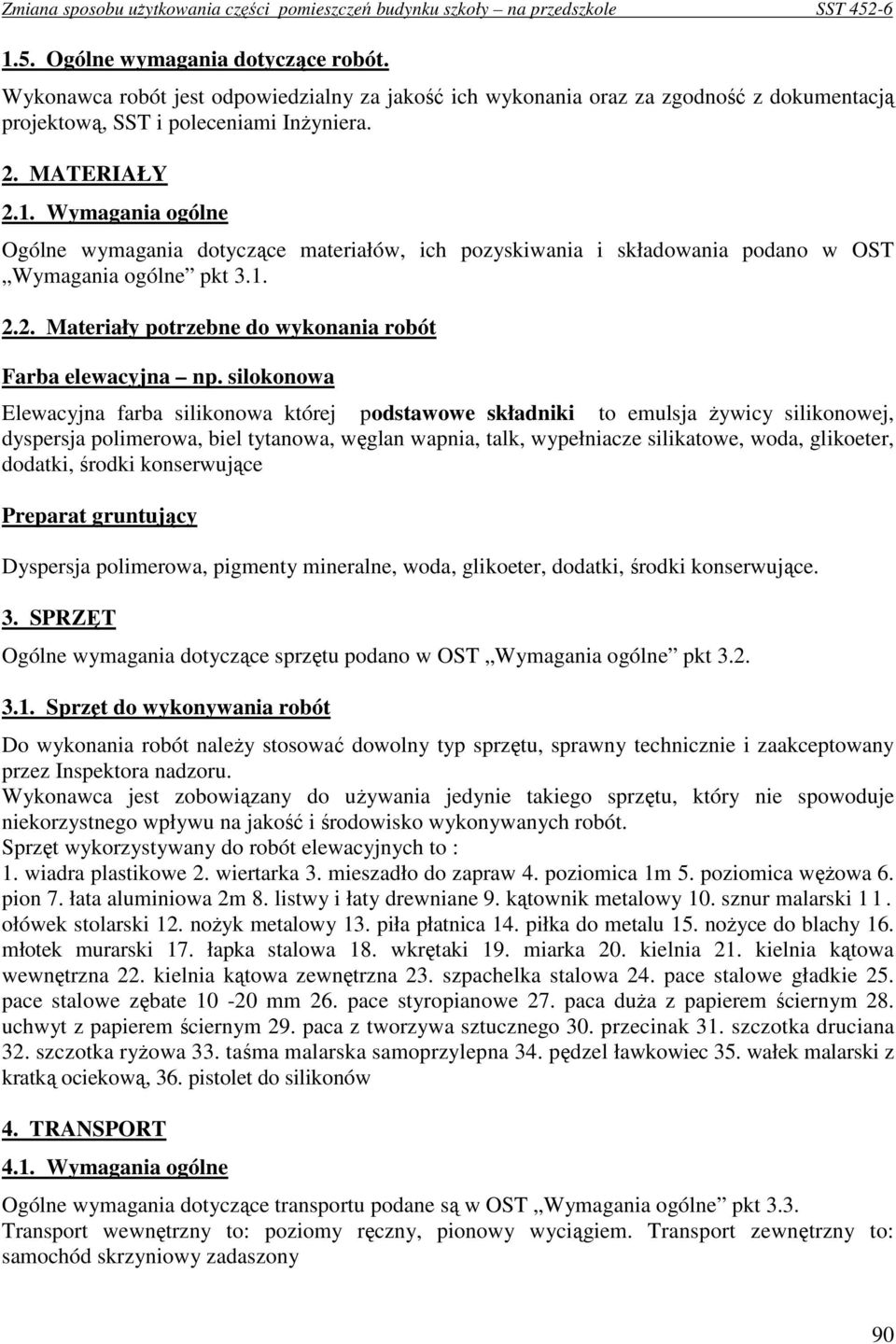 silokonowa Elewacyjna farba silikonowa której podstawowe składniki to emulsja Ŝywicy silikonowej, dyspersja polimerowa, biel tytanowa, węglan wapnia, talk, wypełniacze silikatowe, woda, glikoeter,